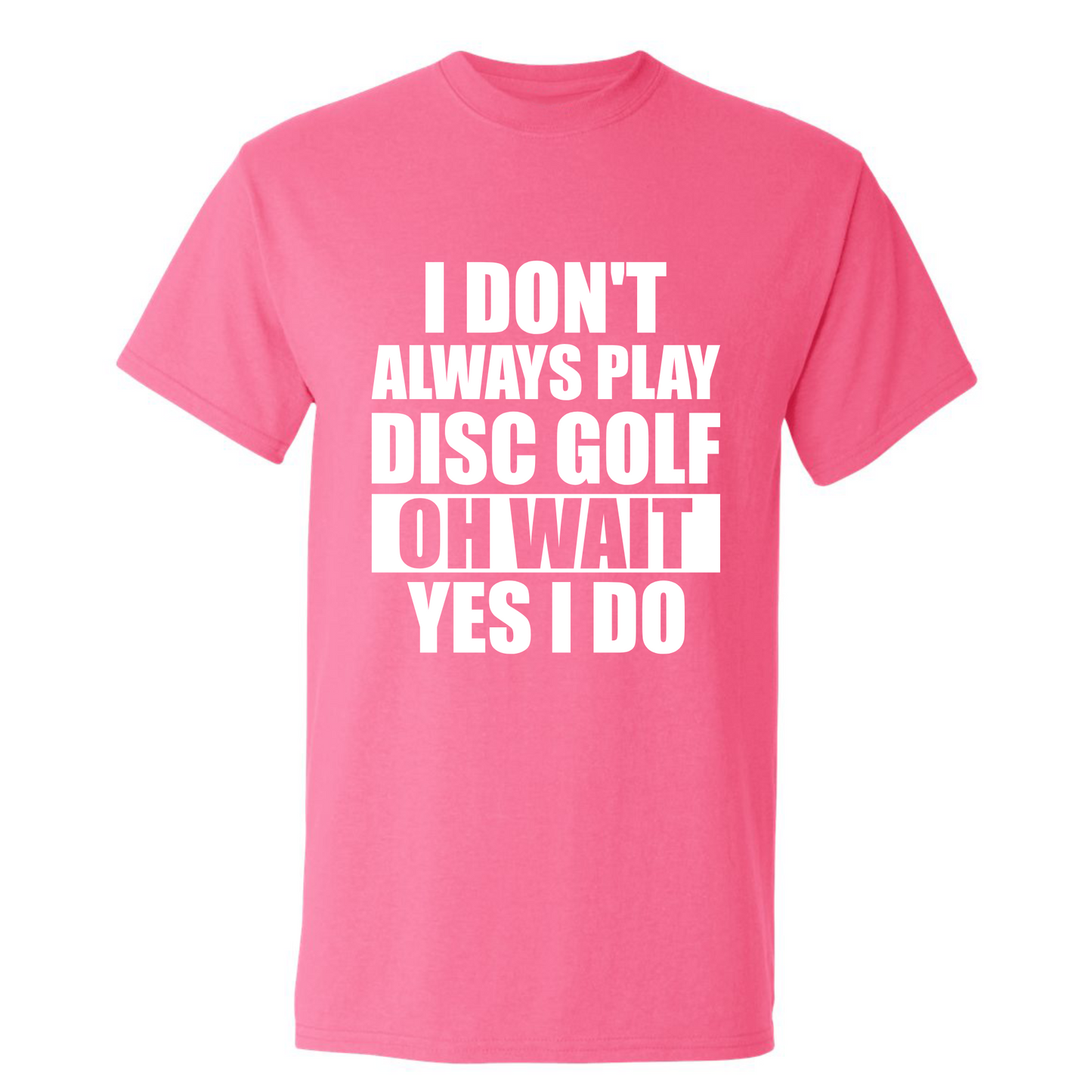 Disc Golf T Shirt I Dont Always Play DiscGolf Funny Discgolfing Discgolfer Shirt