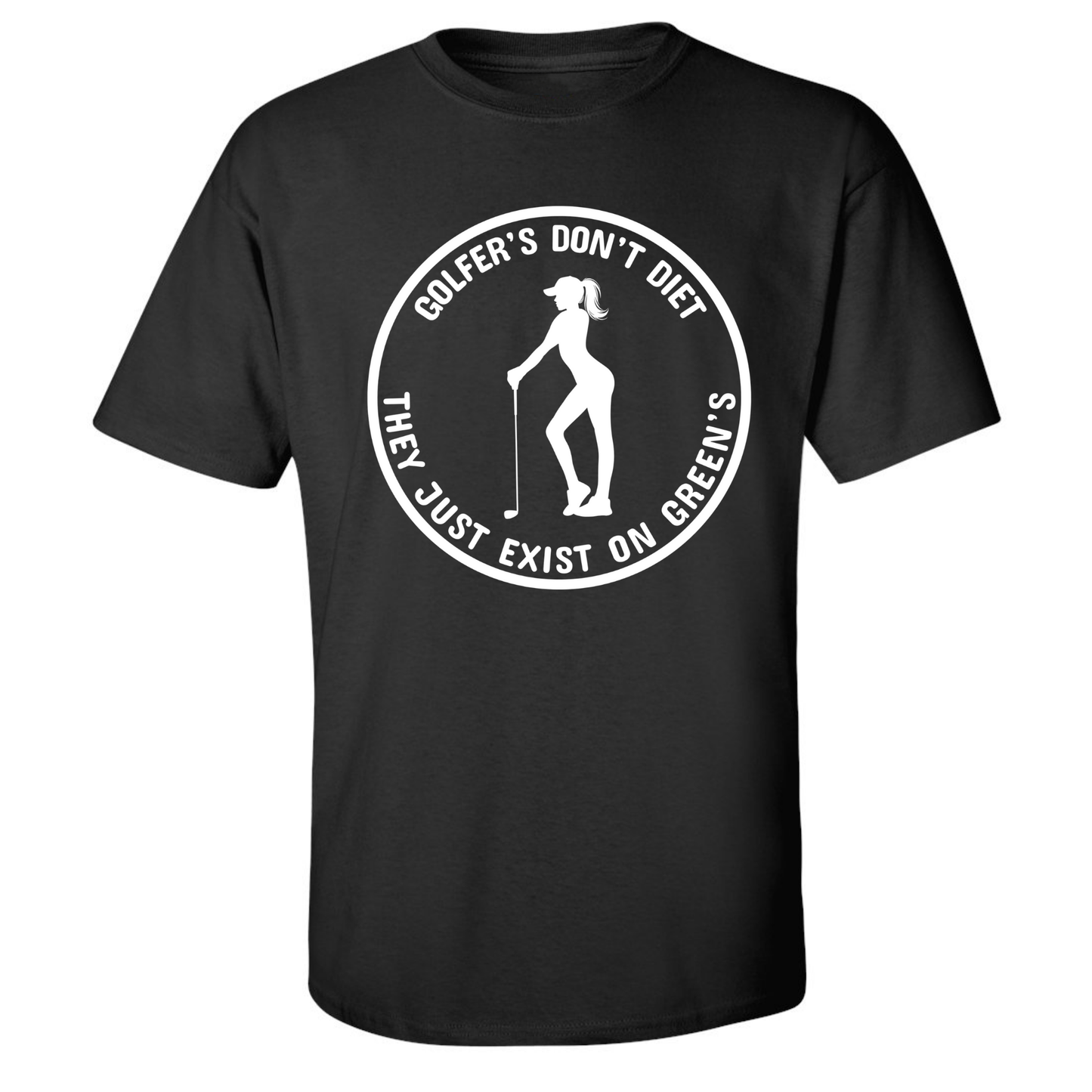 Golfers Don't Diet On Greens Funny Woman Golfer Golfing Quote T-Shirt