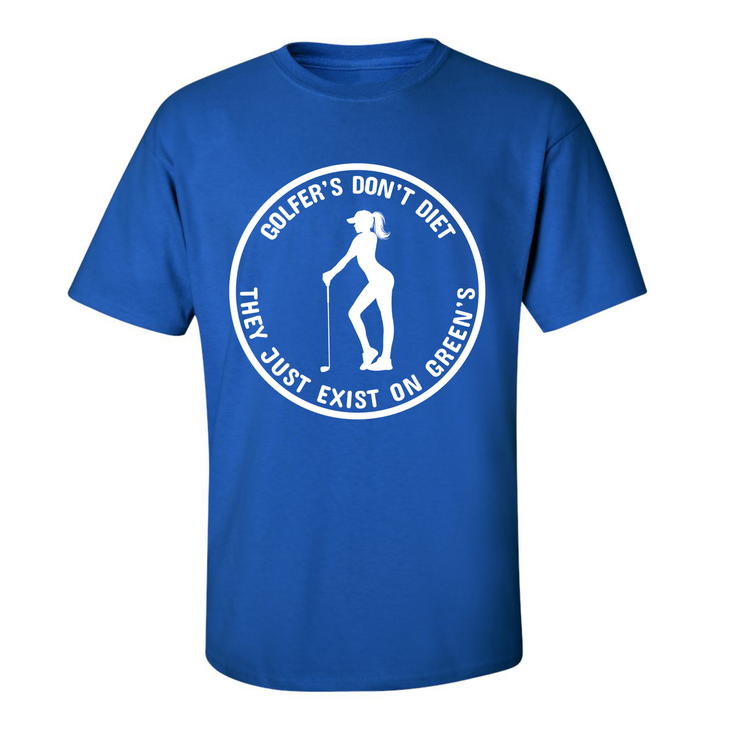 Golfers Don't Diet On Greens Funny Woman Golfer Golfing Quote T-Shirt