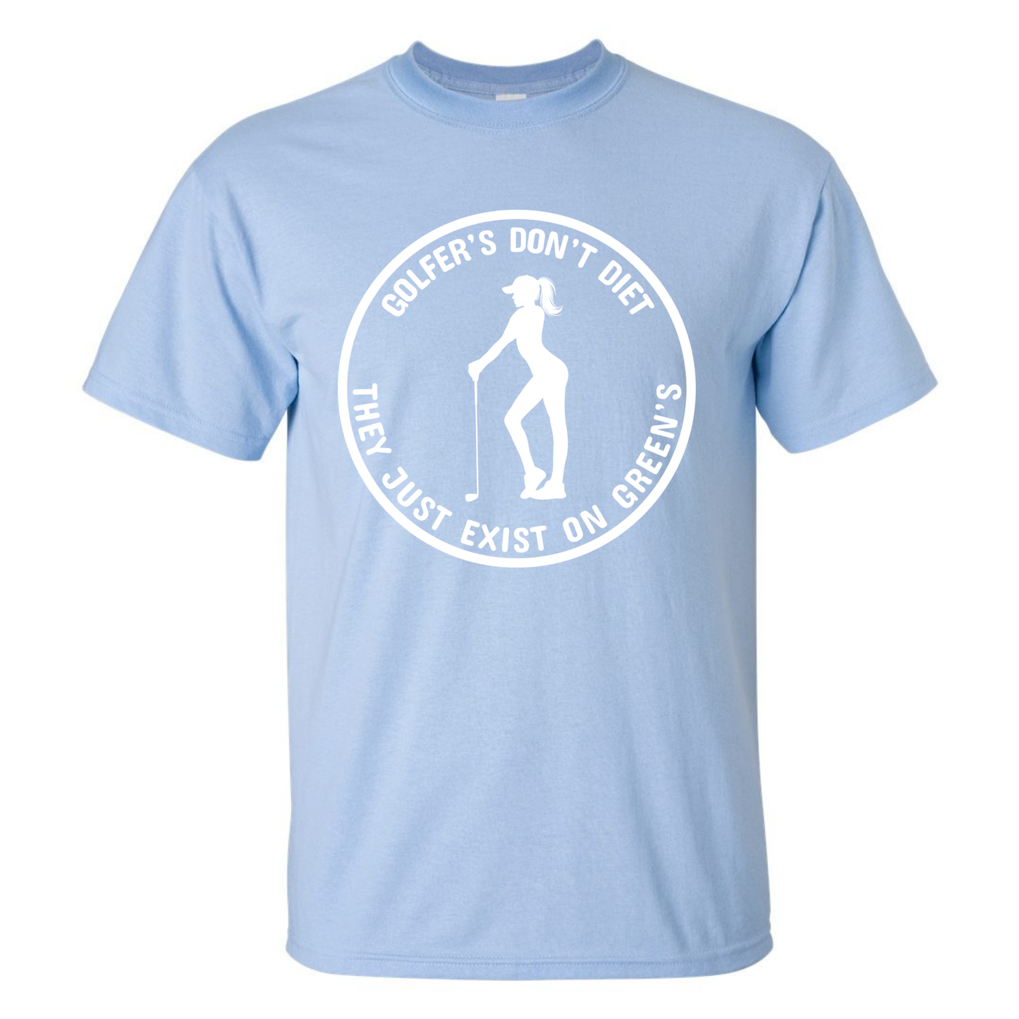 Golfers Don't Diet On Greens Funny Woman Golfer Golfing Quote T-Shirt