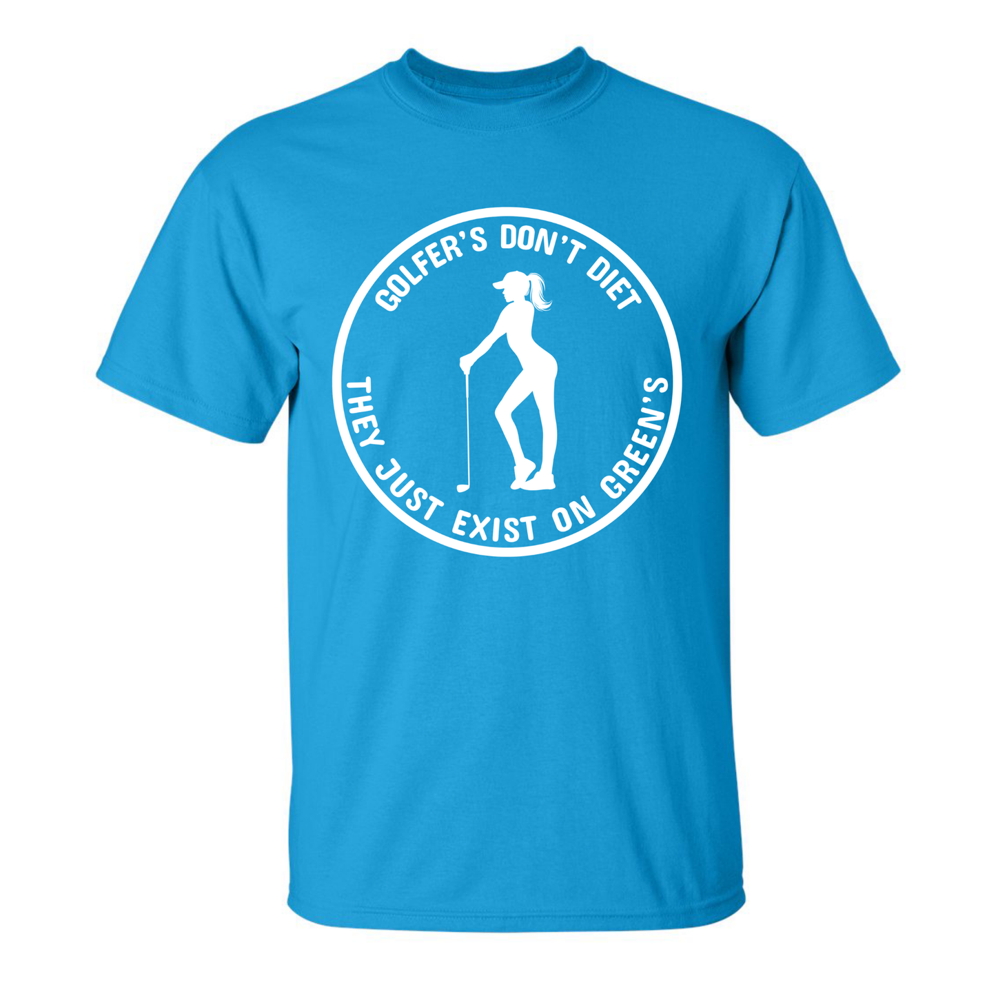 Golfers Don't Diet On Greens Funny Woman Golfer Golfing Quote T-Shirt