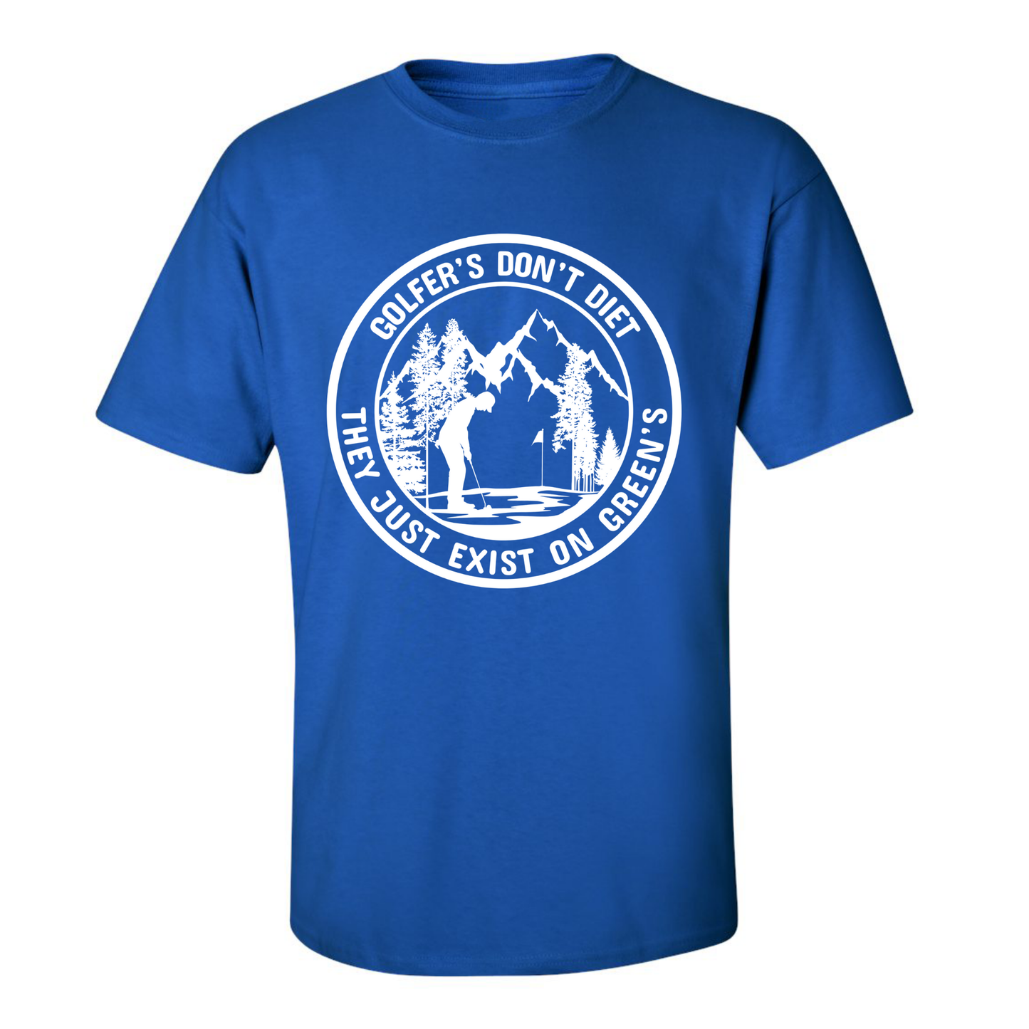 Golfers Don't Diet On Greens Funny Man Putting Golfing Quote T-Shirt