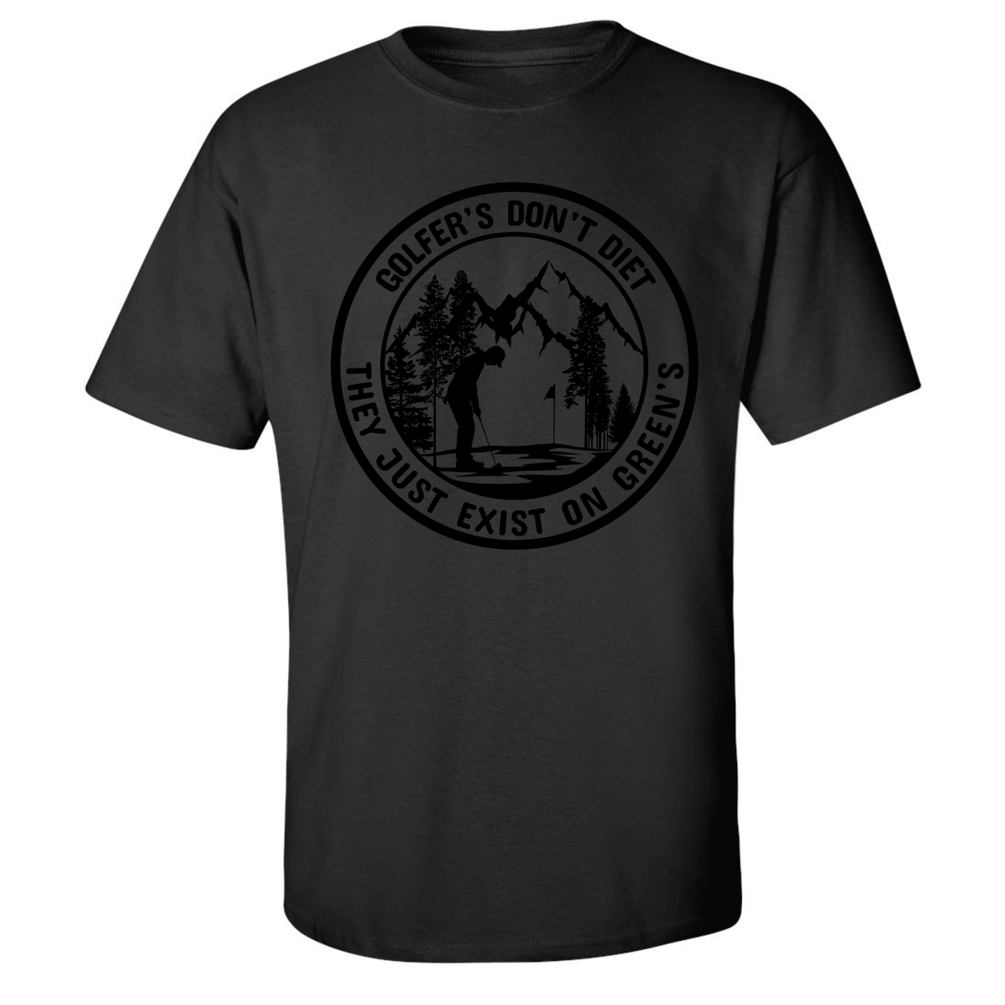 Golfers Don't Diet On Greens Funny Man Putting Golfing Quote T-Shirt