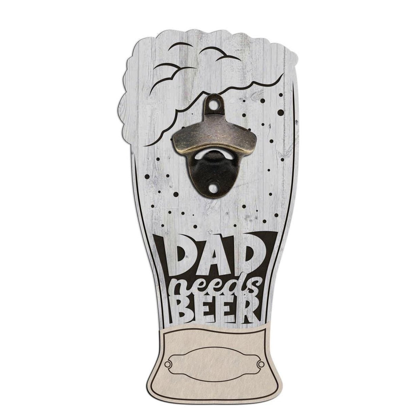 Dad Needs Beer GLASS Custom Bottle Opener Dad Drinking Wall Mounted Gift