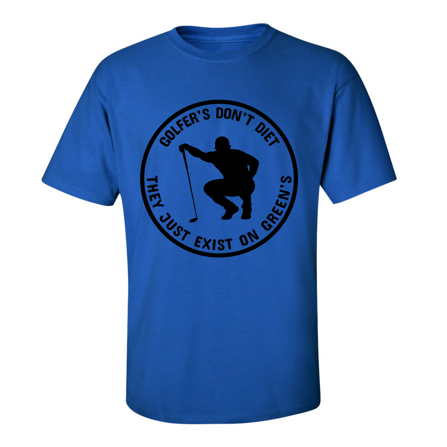Golfers Don't Diet On Greens Funny Man Golfer Kneeling Golfing Quote T-Shirt