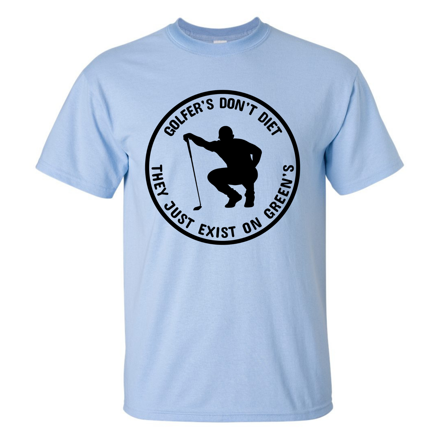 Golfers Don't Diet On Greens Funny Man Golfer Kneeling Golfing Quote T-Shirt