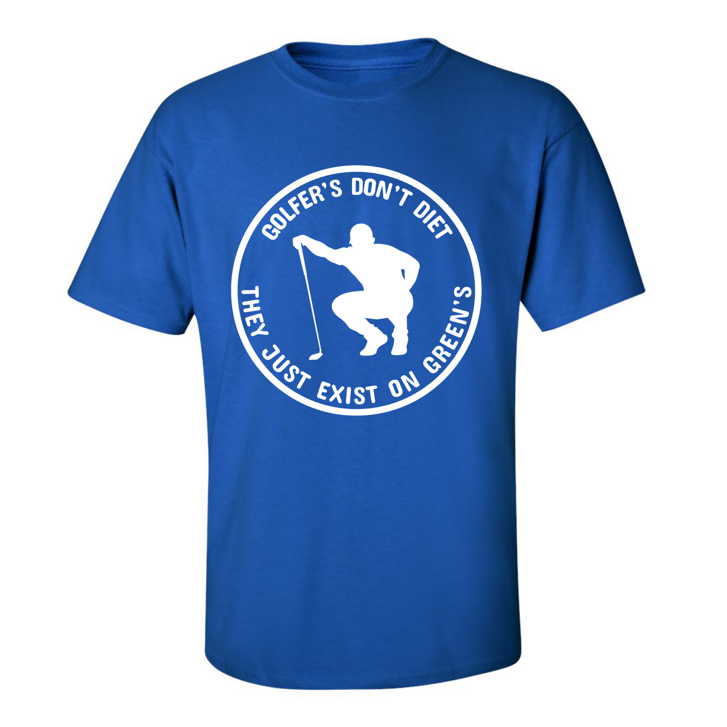 Golfers Don't Diet On Greens Funny Man Golfer Kneeling Golfing Quote T-Shirt