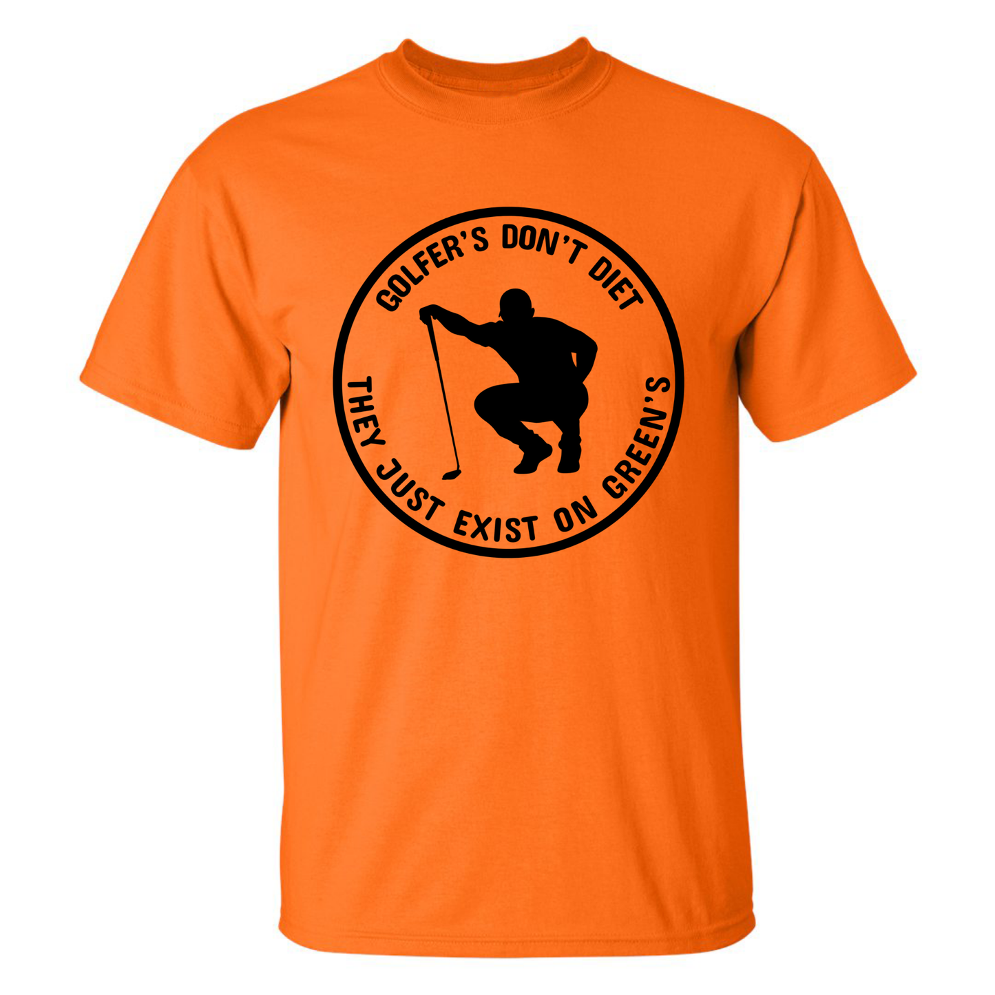 Golfers Don't Diet On Greens Funny Man Golfer Kneeling Golfing Quote T-Shirt