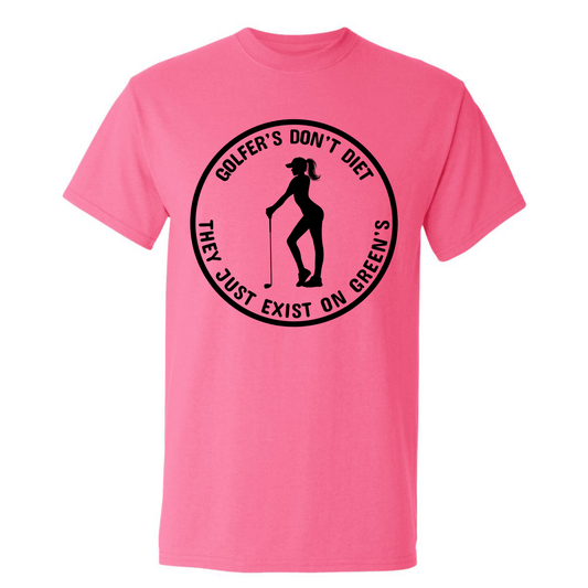 Golfers Don't Diet On Greens Funny Woman Golfer Golfing Quote T-Shirt
