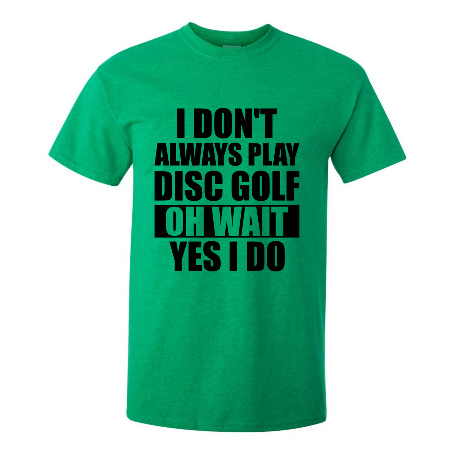 Disc Golf T Shirt I Dont Always Play DiscGolf Funny Discgolfing Discgolfer Shirt