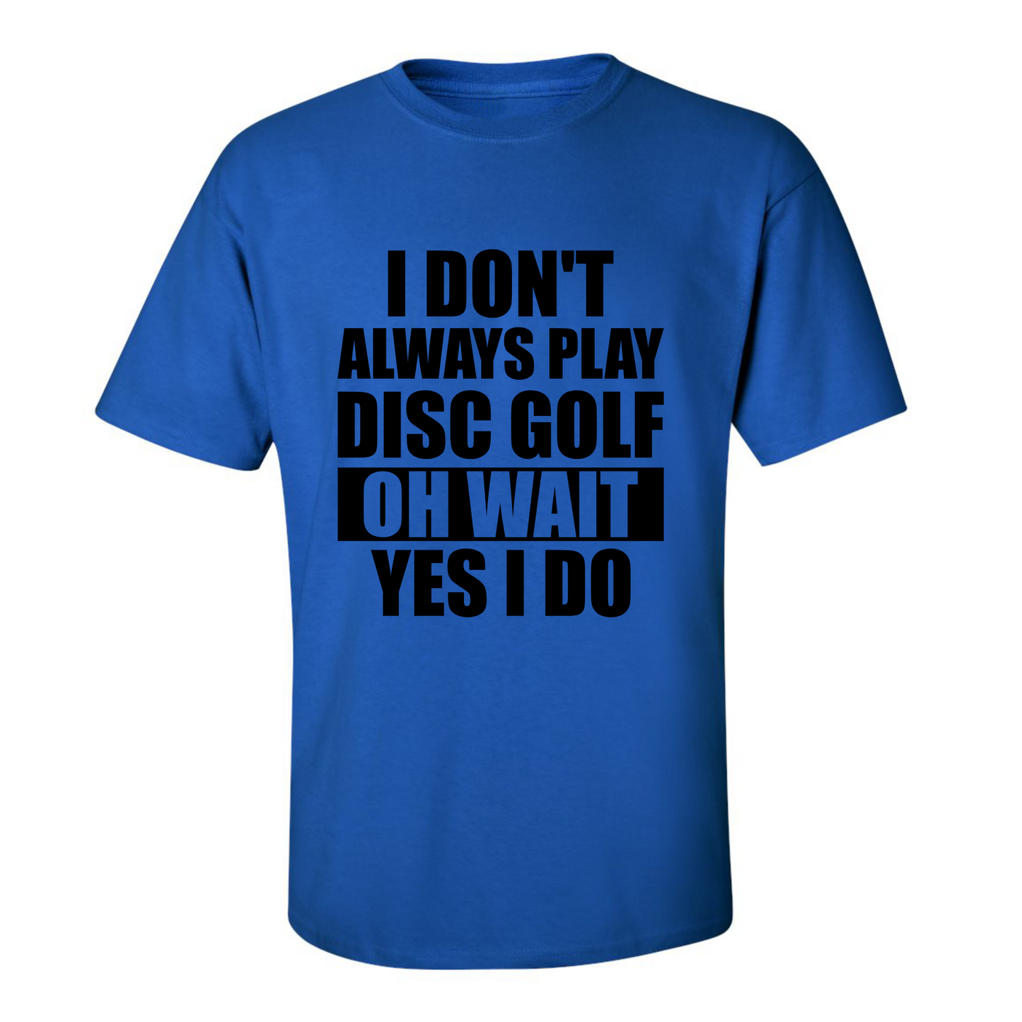 Disc Golf T Shirt I Dont Always Play DiscGolf Funny Discgolfing Discgolfer Shirt