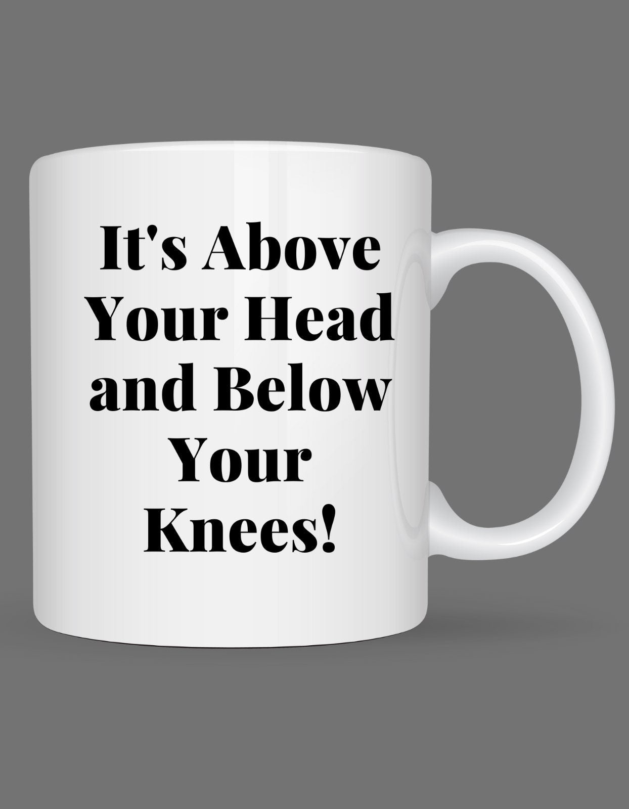 Funny ABOVE Your Head & BELOW Knees Coffee Cup Novelty Mug Gift For Men Women