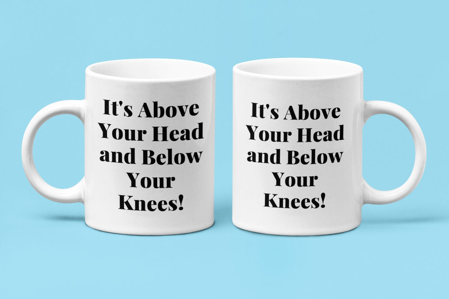 Funny ABOVE Your Head & BELOW Knees Coffee Cup Novelty Mug Gift For Men Women