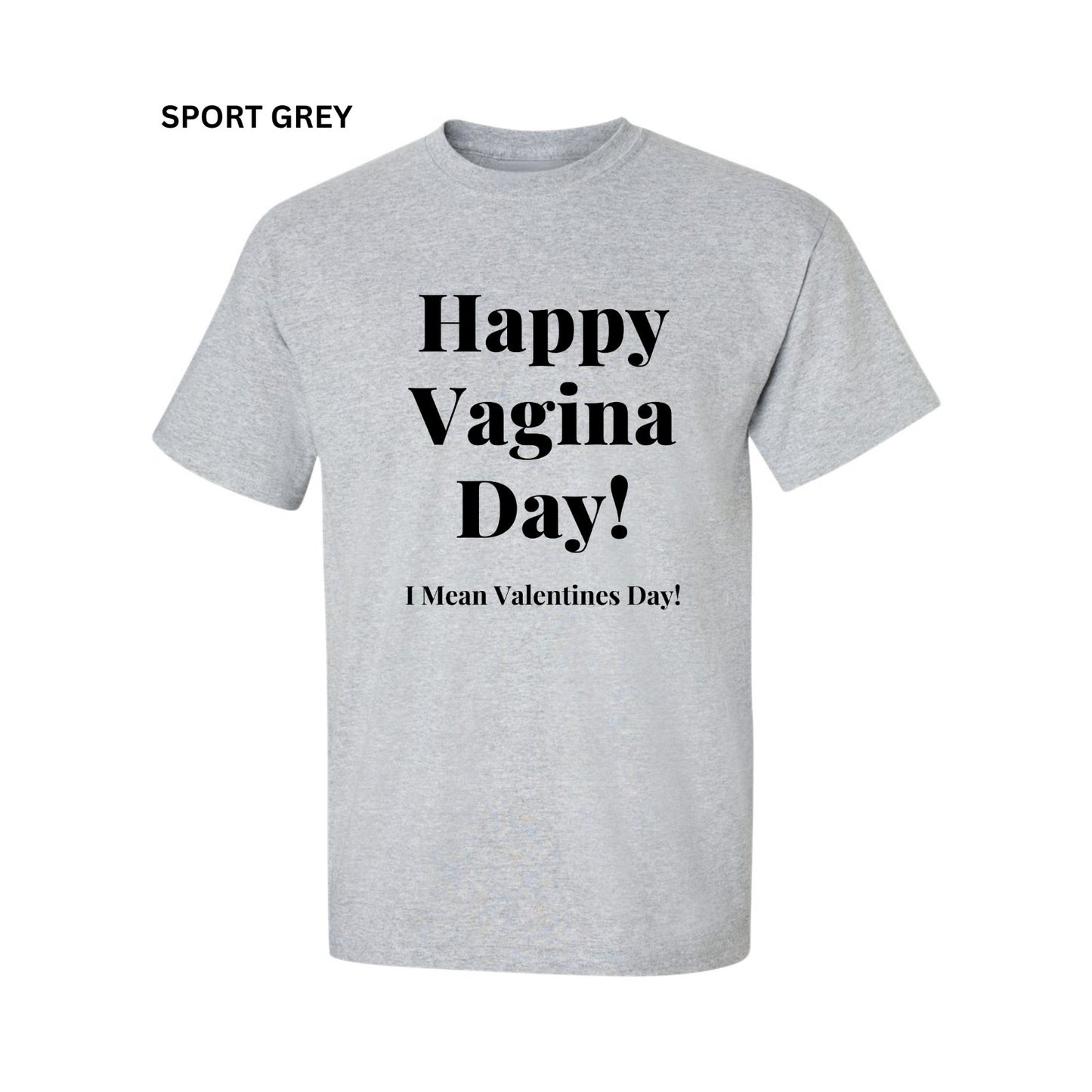 Happy VAGINA VALENTINES Day T-Shirt Funny Shirt Choose SZ COLOR