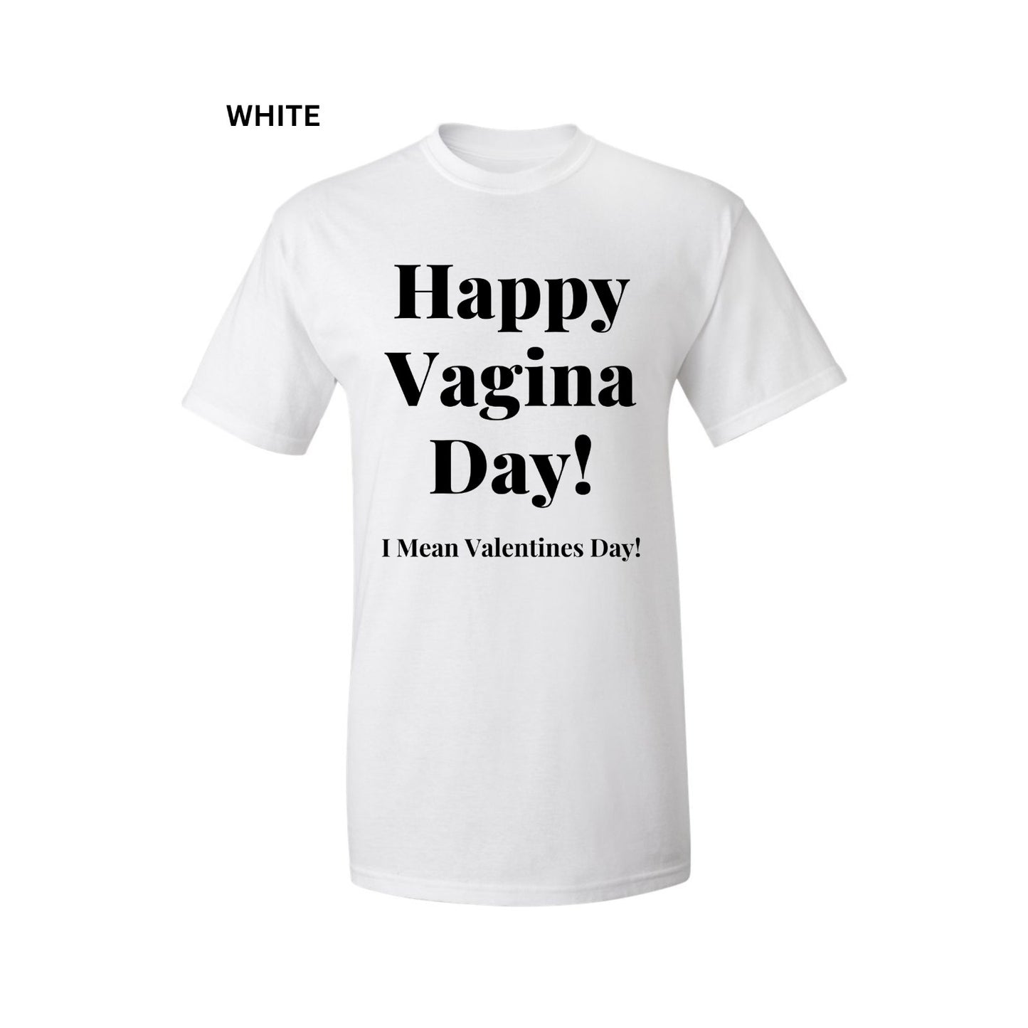 Happy VAGINA VALENTINES Day T-Shirt Funny Shirt Choose SZ COLOR