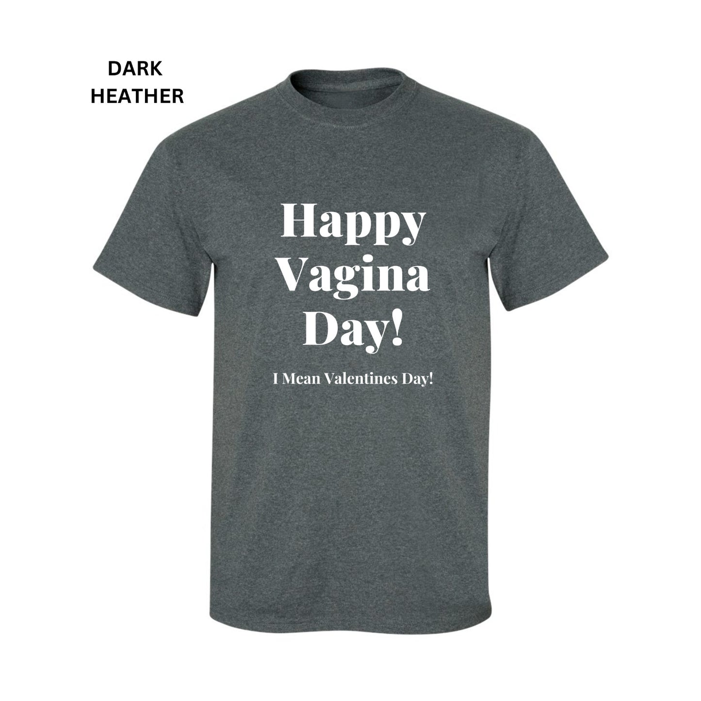 Happy VAGINA VALENTINES Day T-Shirt Funny Shirt Choose SZ COLOR